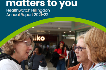 Healthwatch Hillingdon Annual Report 2021-2022 - Championing what matters to you 