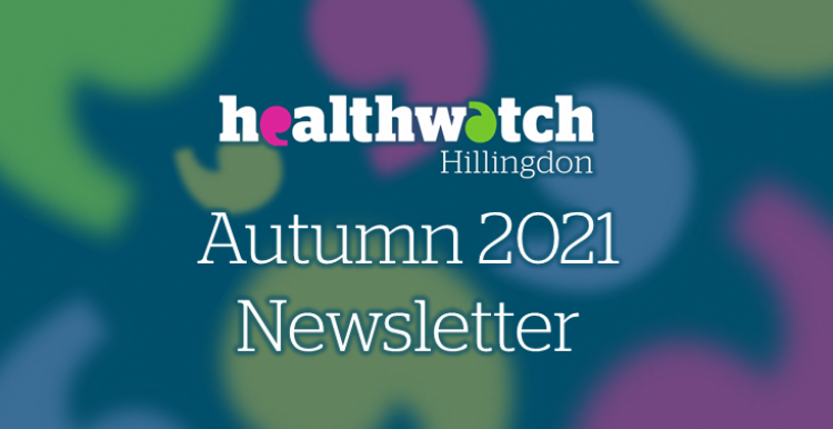 Healthwatch Hillingdon Autumn 2021 Newsletter