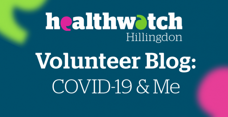 Healthwatch Hillingdon Volunteer Blog - COVID-19 and me