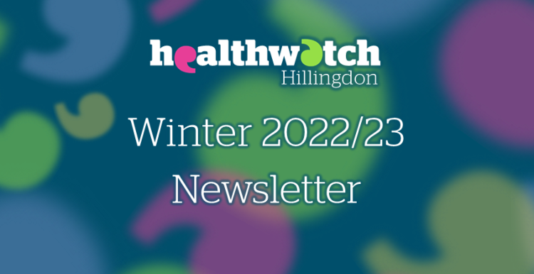 Healthwatch Hillingdon Winter 2022-23 Newsletter