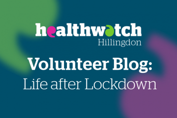 Healthwatch Hillingdon Volunteer Blog - Life after Lockdown