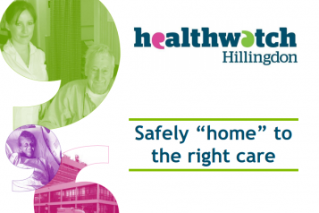 Healthwatch Hillingdon 'Safely Home to the Right Care' Report front cover