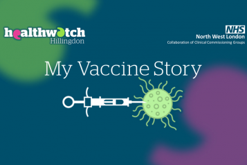 Healthwatch Hillingdon & NorthWest London Clinical Commissioning Group - My Vaccine Story