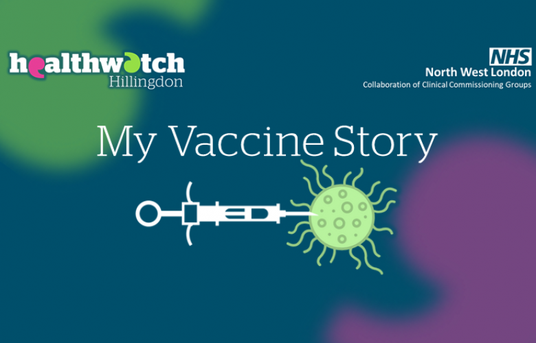 Healthwatch Hillingdon & NorthWest London Clinical Commissioning Group - My Vaccine Story